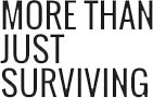 More Than Just Surviving (Survival Blog)
